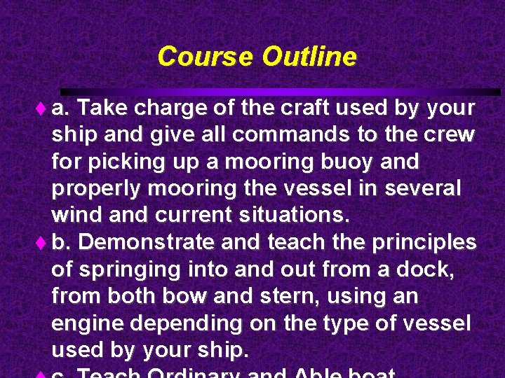 Course Outline a. Take charge of the craft used by your ship and give