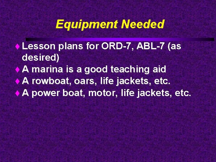 Equipment Needed Lesson plans for ORD-7, ABL-7 (as desired) A marina is a good