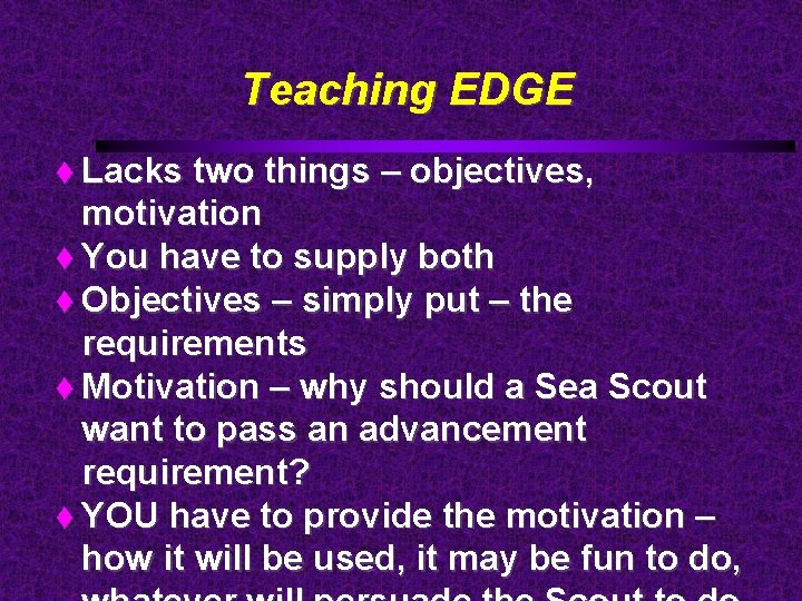 Teaching EDGE Lacks two things – objectives, motivation You have to supply both Objectives