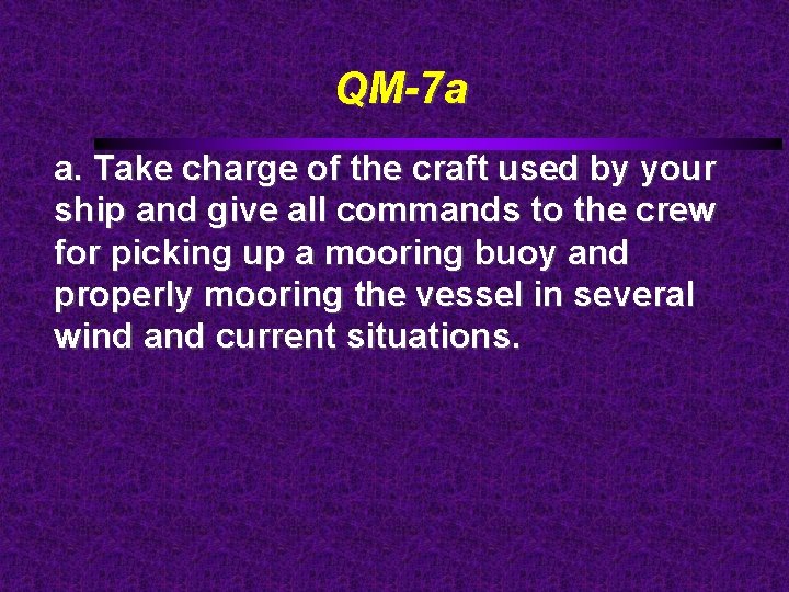 QM-7 a a. Take charge of the craft used by your ship and give