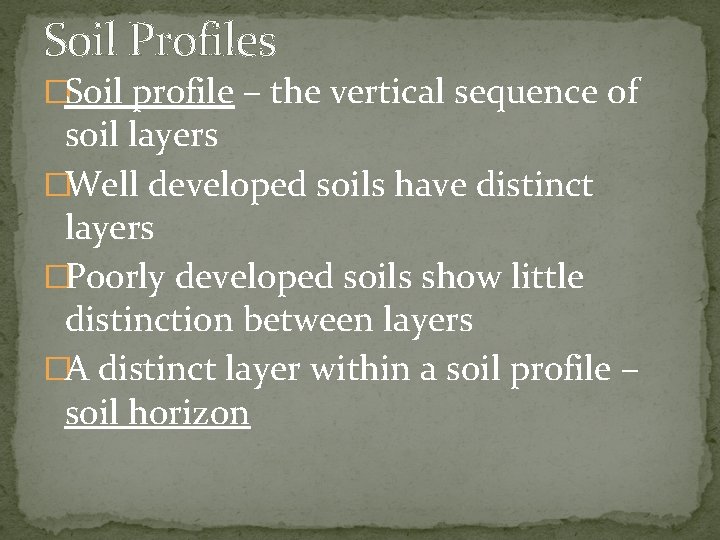 Soil Profiles �Soil profile – the vertical sequence of soil layers �Well developed soils