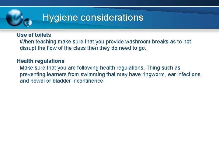 Hygiene considerations Use of toilets When teaching make sure that you provide washroom breaks