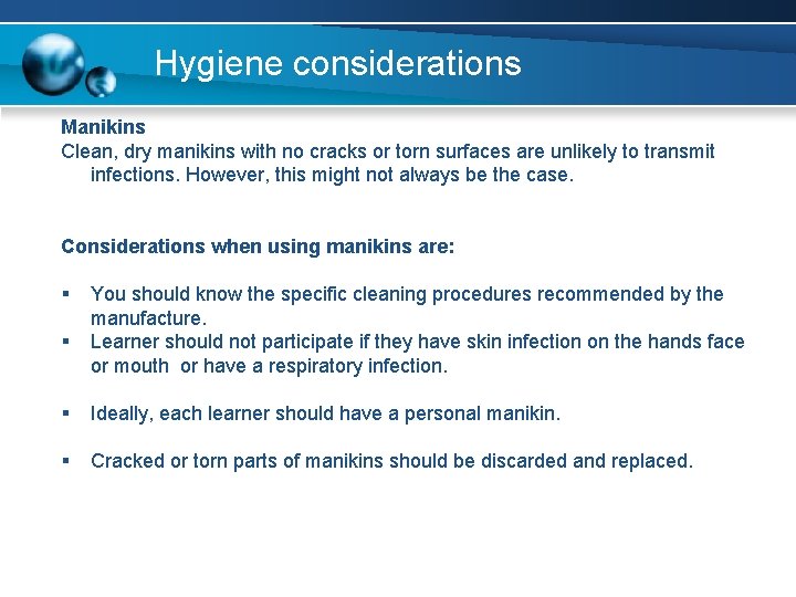 Hygiene considerations Manikins Clean, dry manikins with no cracks or torn surfaces are unlikely