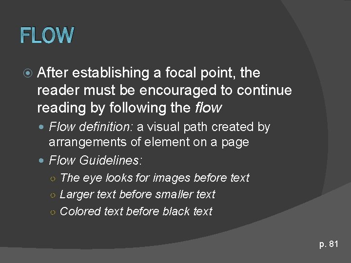 FLOW After establishing a focal point, the reader must be encouraged to continue reading FLOW After establishing a focal point, the reader must be encouraged to continue reading