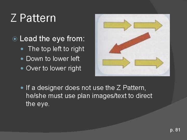 Z Pattern Lead the eye from: The top left to right Down to lower Z Pattern Lead the eye from: The top left to right Down to lower