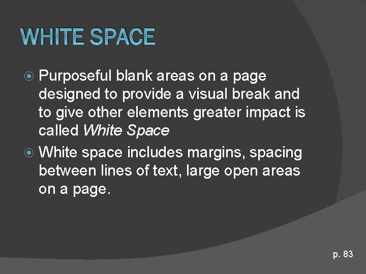 WHITE SPACE Purposeful blank areas on a page designed to provide a visual break WHITE SPACE Purposeful blank areas on a page designed to provide a visual break