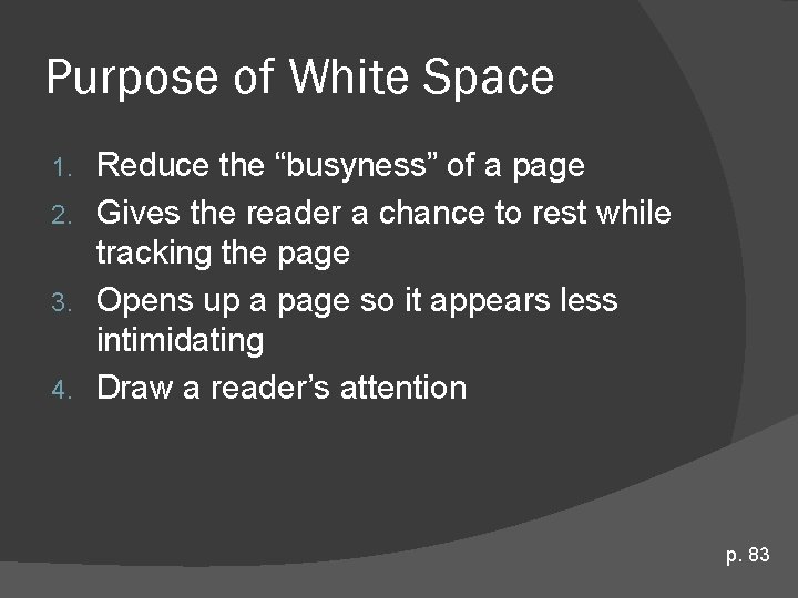 Purpose of White Space Reduce the “busyness” of a page 2. Gives the reader Purpose of White Space Reduce the “busyness” of a page 2. Gives the reader