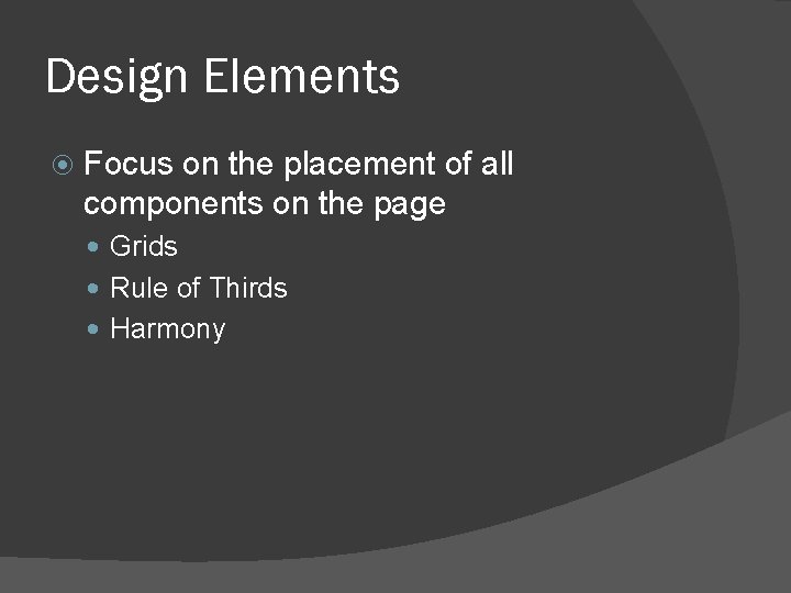 Design Elements Focus on the placement of all components on the page Grids Rule Design Elements Focus on the placement of all components on the page Grids Rule