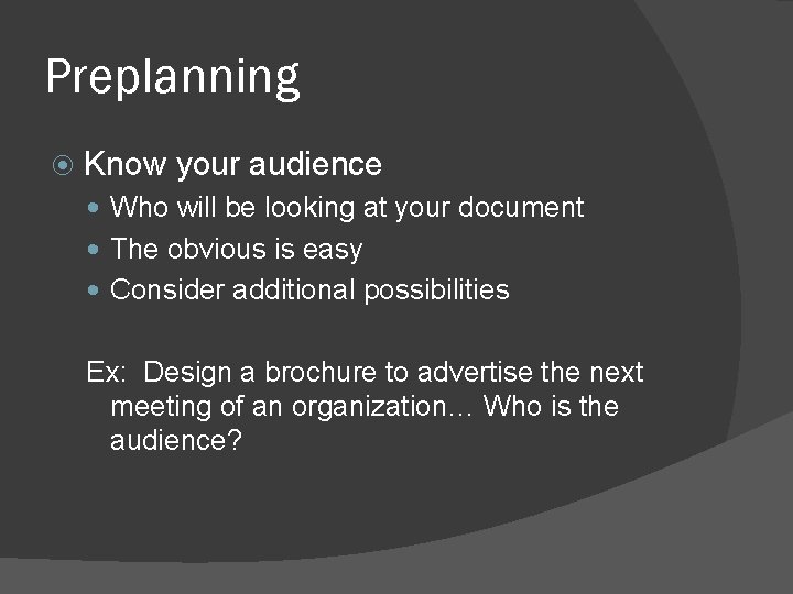 Preplanning Know your audience Who will be looking at your document The obvious is Preplanning Know your audience Who will be looking at your document The obvious is