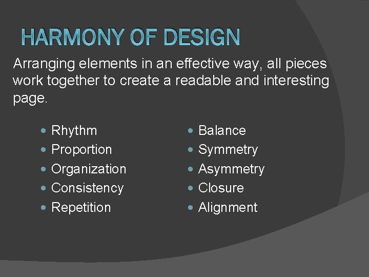 HARMONY OF DESIGN Arranging elements in an effective way, all pieces work together to HARMONY OF DESIGN Arranging elements in an effective way, all pieces work together to
