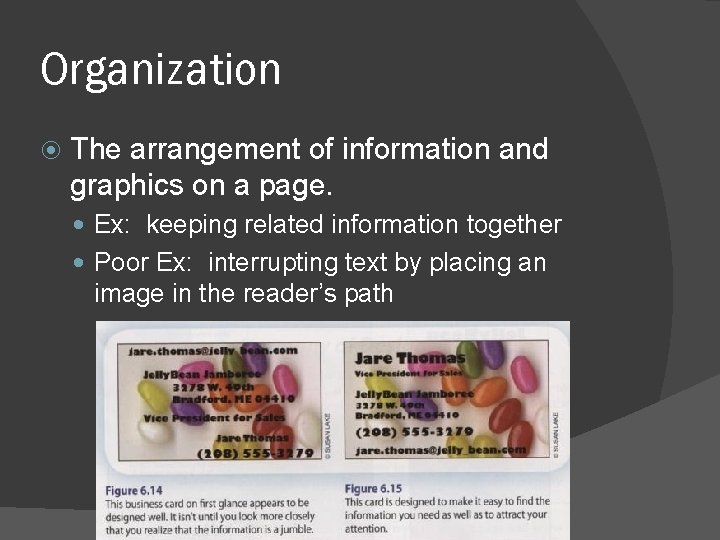 Organization The arrangement of information and graphics on a page. Ex: keeping related information Organization The arrangement of information and graphics on a page. Ex: keeping related information
