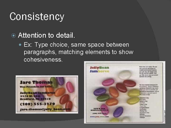 Consistency Attention to detail. Ex: Type choice, same space between paragraphs, matching elements to Consistency Attention to detail. Ex: Type choice, same space between paragraphs, matching elements to
