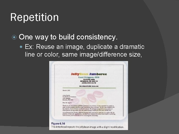Repetition One way to build consistency. Ex: Reuse an image, duplicate a dramatic line Repetition One way to build consistency. Ex: Reuse an image, duplicate a dramatic line