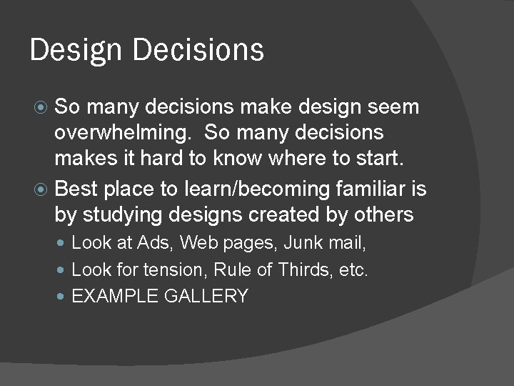 Design Decisions So many decisions make design seem overwhelming. So many decisions makes it Design Decisions So many decisions make design seem overwhelming. So many decisions makes it