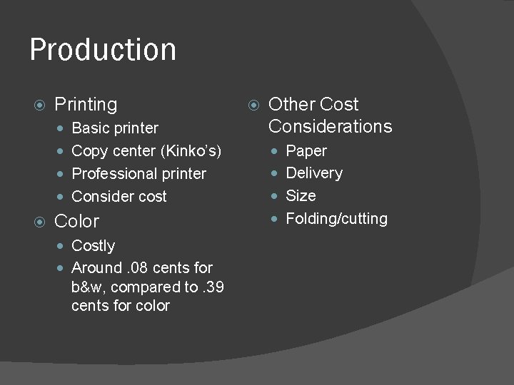 Production Printing Basic printer Other Cost Considerations Copy center (Kinko’s) Paper Professional printer Delivery Production Printing Basic printer Other Cost Considerations Copy center (Kinko’s) Paper Professional printer Delivery