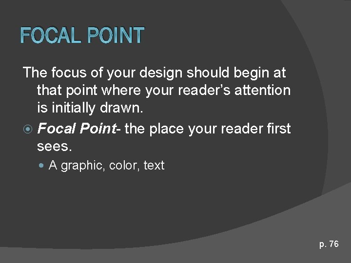 FOCAL POINT The focus of your design should begin at that point where your FOCAL POINT The focus of your design should begin at that point where your
