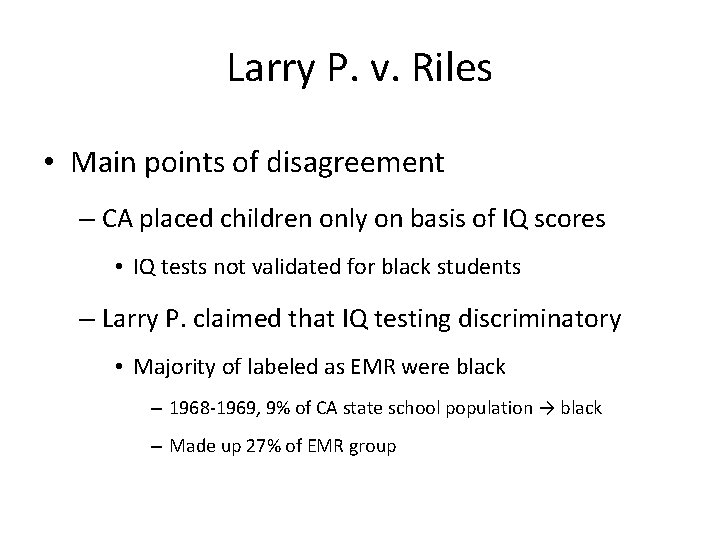 Larry P. v. Riles • Main points of disagreement – CA placed children only