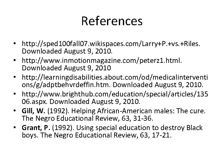 References • http: //sped 100 fall 07. wikispaces. com/Larry+P. +vs. +Riles. Downloaded August 9,