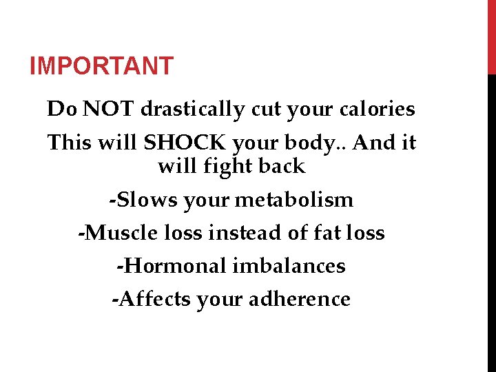 IMPORTANT Do NOT drastically cut your calories This will SHOCK your body. . And