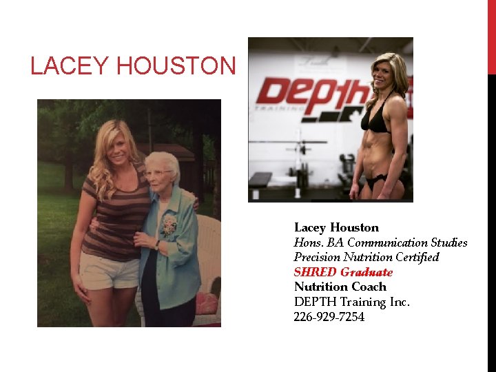 LACEY HOUSTON Lacey Houston Hons. BA Communication Studies Precision Nutrition Certified SHRED Graduate Nutrition