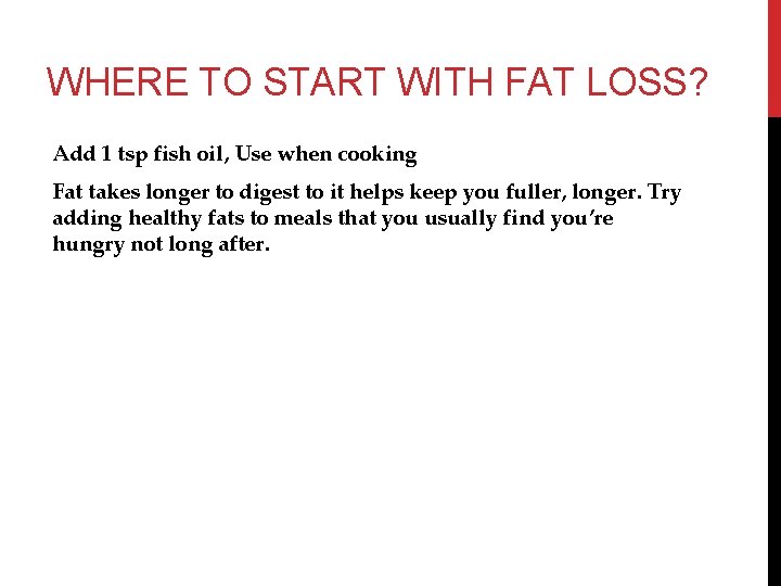 WHERE TO START WITH FAT LOSS? Add 1 tsp fish oil, Use when cooking