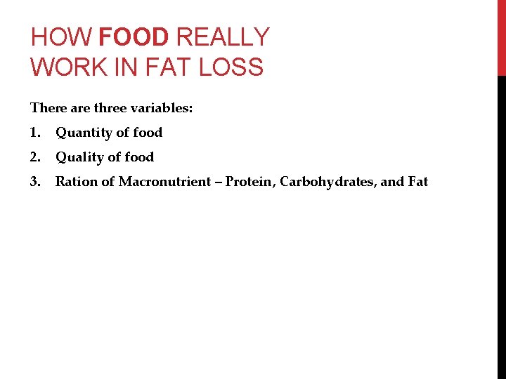 HOW FOOD REALLY WORK IN FAT LOSS There are three variables: 1. Quantity of