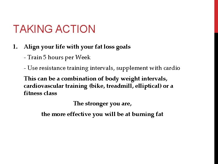 TAKING ACTION 1. Align your life with your fat loss goals - Train 5