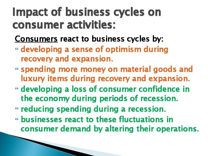 Impact of business cycles on consumer activities: Consumers react to business cycles by: developing