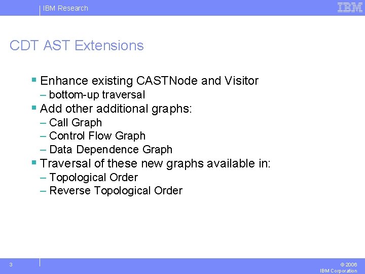 IBM Research CDT AST Extensions § Enhance existing CASTNode and Visitor – bottom-up traversal