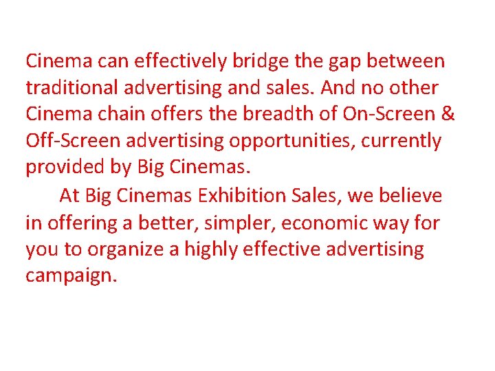 Cinema can effectively bridge the gap between traditional advertising and sales. And no other