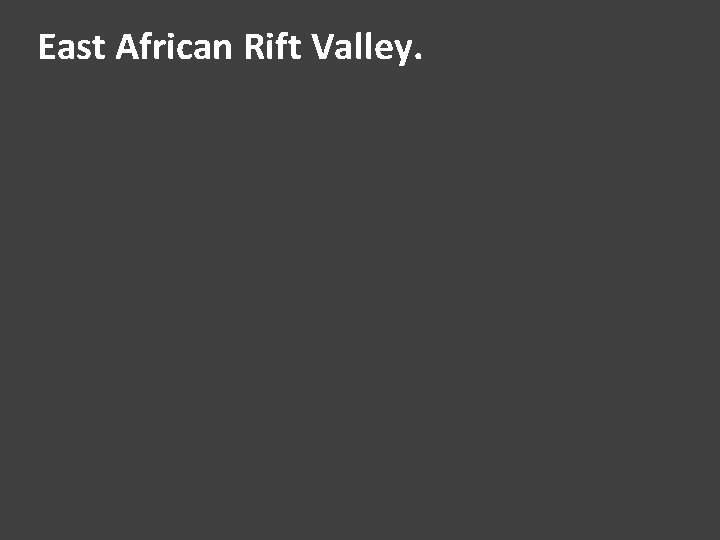 East African Rift Valley. 
