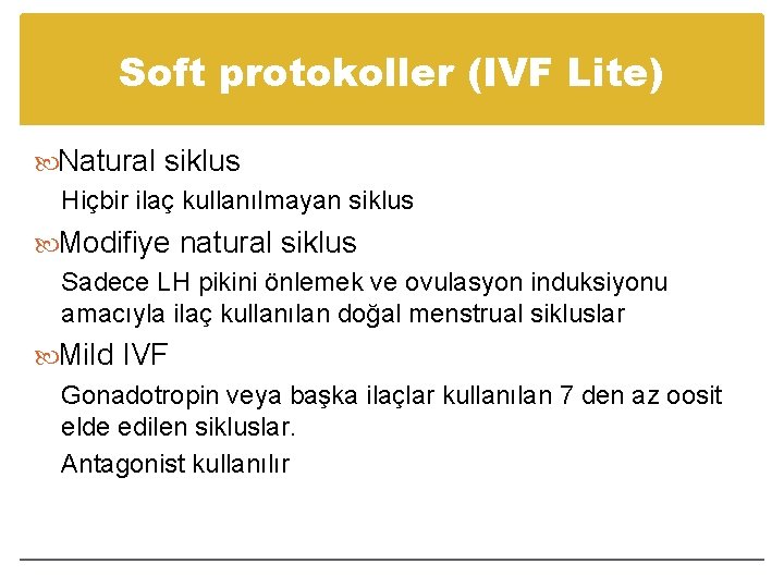 Soft protokoller (IVF Lite) Natural siklus Hiçbir ilaç kullanılmayan siklus Modifiye natural siklus Sadece