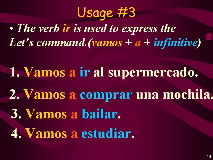 Usage #3 • The verb ir is used to express the Let’s command. (vamos
