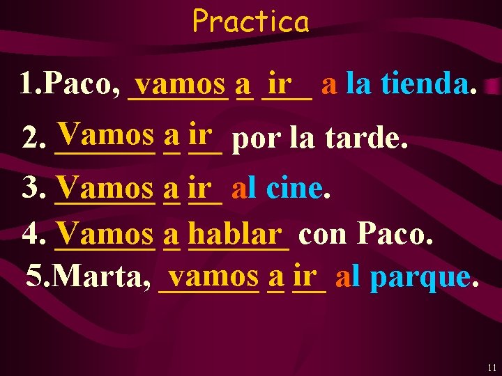 Practica 1. Paco, ______ vamos a_ ___ ir a la tienda. Vamos a_ ir