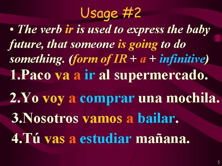Usage #2 • The verb ir is used to express the baby future, that