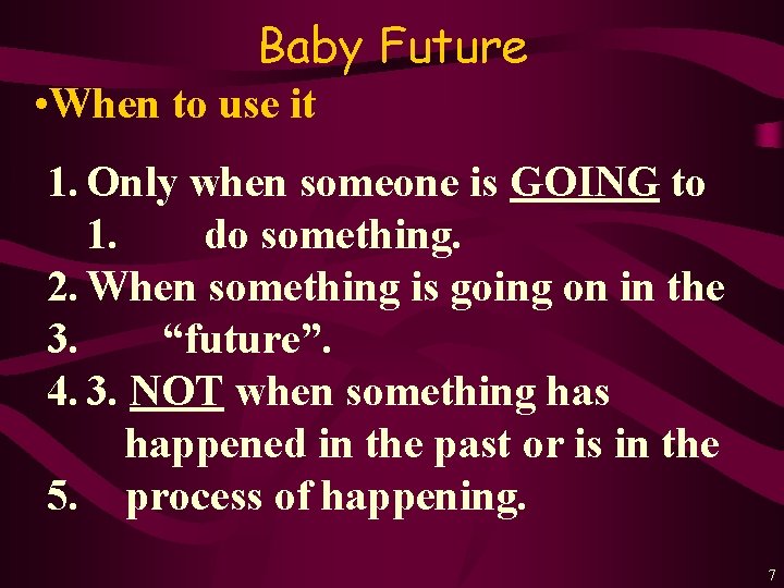 Baby Future • When to use it 1. Only when someone is GOING to
