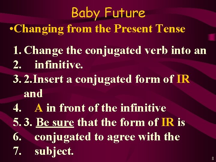 Baby Future • Changing from the Present Tense 1. Change the conjugated verb into