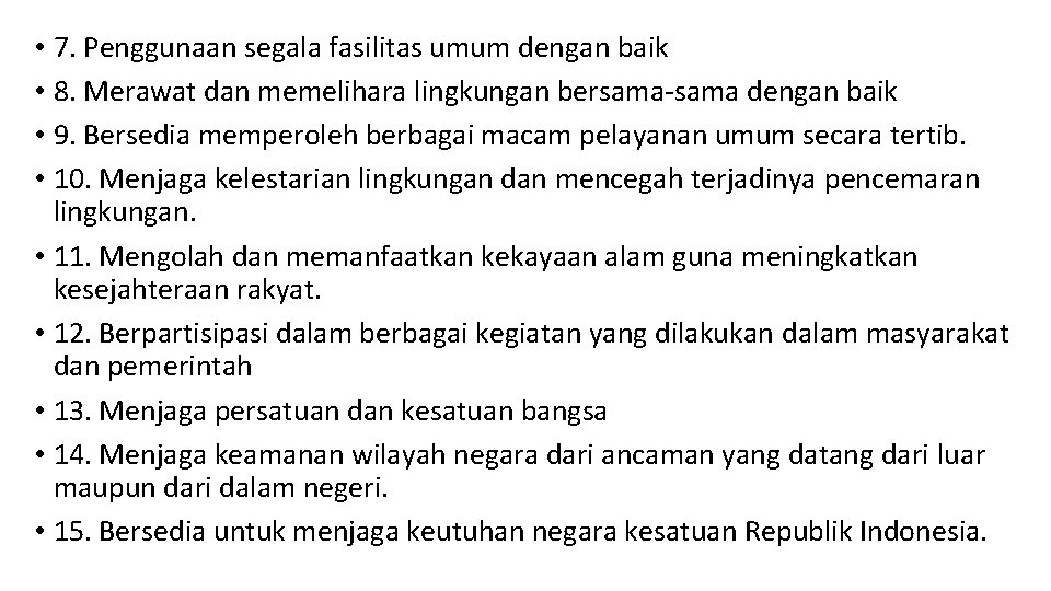  • 7. Penggunaan segala fasilitas umum dengan baik • 8. Merawat dan memelihara