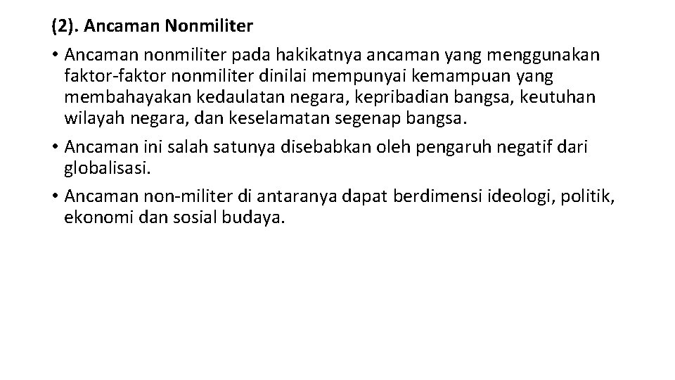 (2). Ancaman Nonmiliter • Ancaman nonmiliter pada hakikatnya ancaman yang menggunakan faktor-faktor nonmiliter dinilai