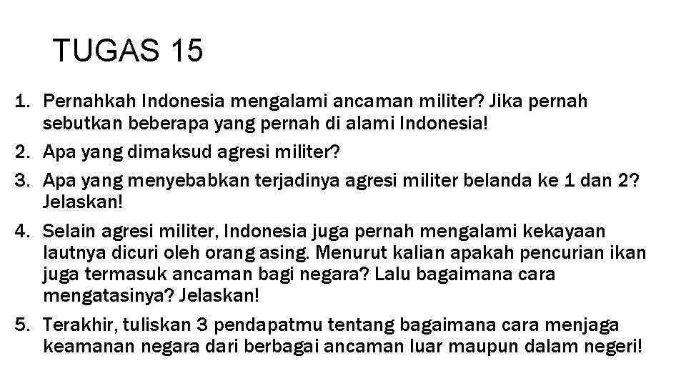 TUGAS 15 1. Pernahkah Indonesia mengalami ancaman militer? Jika pernah sebutkan beberapa yang pernah