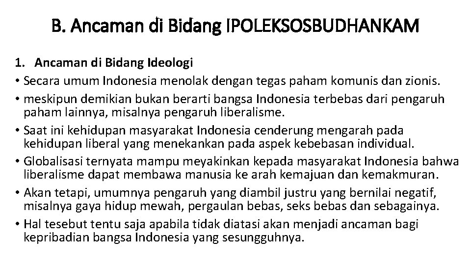 B. Ancaman di Bidang IPOLEKSOSBUDHANKAM 1. Ancaman di Bidang Ideologi • Secara umum Indonesia