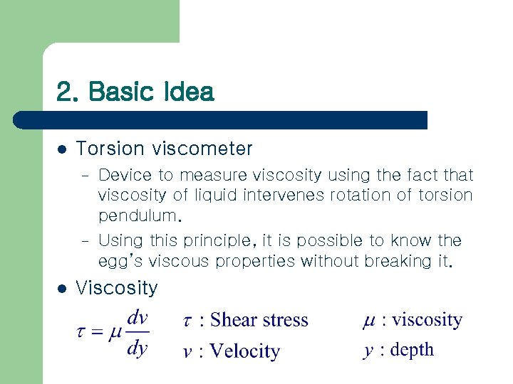2. Basic Idea l Torsion viscometer – – l Device to measure viscosity using