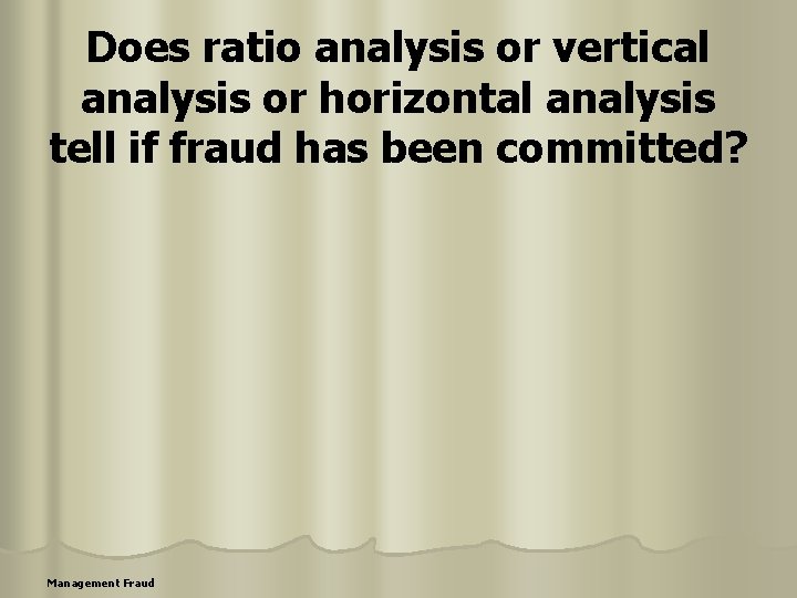 Does ratio analysis or vertical analysis or horizontal analysis tell if fraud has been