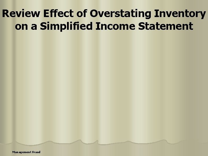 Review Effect of Overstating Inventory on a Simplified Income Statement Management Fraud 