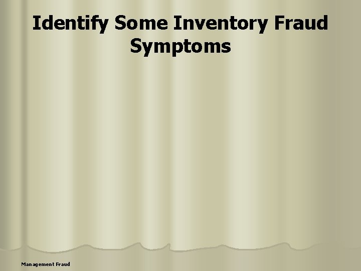 Identify Some Inventory Fraud Symptoms Management Fraud 