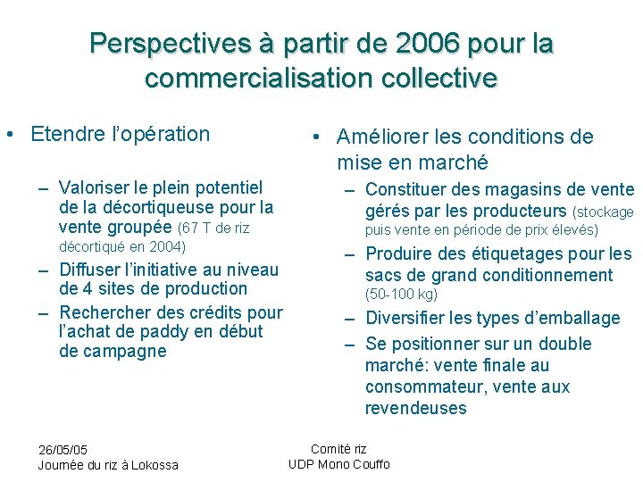 Perspectives à partir de 2006 pour la commercialisation collective • Etendre l’opération – Valoriser