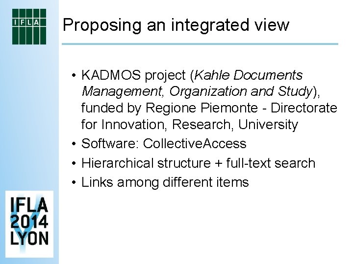 Proposing an integrated view • KADMOS project (Kahle Documents Management, Organization and Study), funded