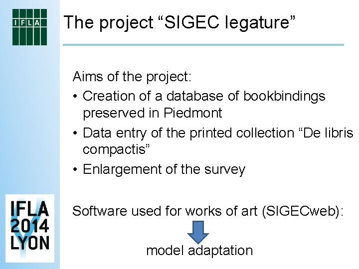 The project “SIGEC legature” Aims of the project: • Creation of a database of