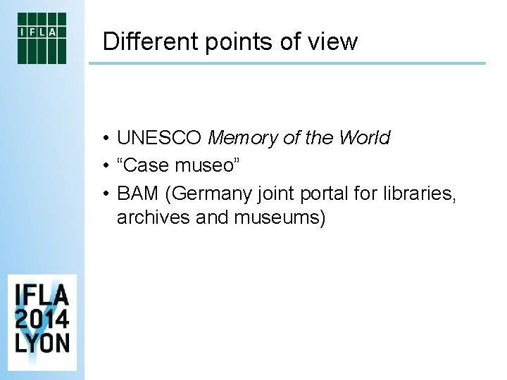 Different points of view • UNESCO Memory of the World • “Case museo” •