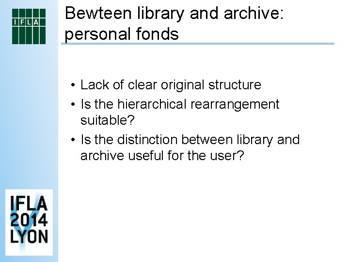 Bewteen library and archive: personal fonds • Lack of clear original structure • Is
